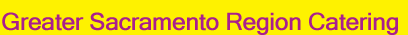 Greater Sacramento Region Catering